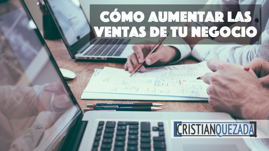 Como Aumentar Las Ventas De Tu Negocio Cristian Quezada Mentor De